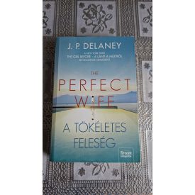 J.P. Delaney The Perfect Wife - A tökéletes feleség