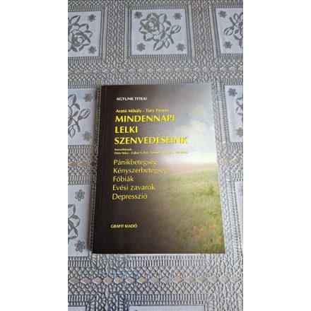 Arató Mihály · Túry Ferenc Mindennapi lelki szenvedéseink - Pánikbetegség, Kényszerbetegség, Fóbiák, Evési zavarok, Depresszió