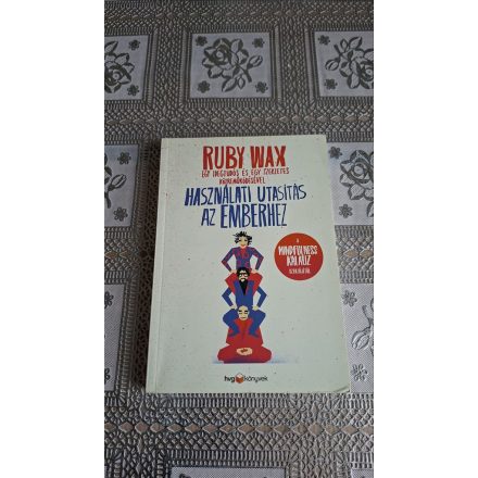 Ruby Wax Használati utasítás az emberhez - Egy idegtudós és egy szerzetes közreműködésével