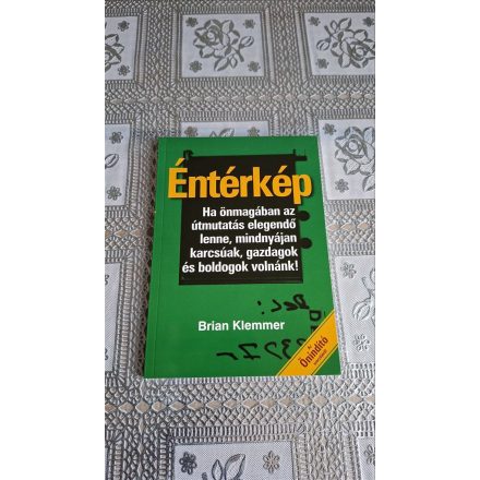 Brian Klemmer Éntérkép - Ha önmagában az útmutatás elegendő lenne, mindnyájan karcsúak, gazdagok és boldogok volnánk!