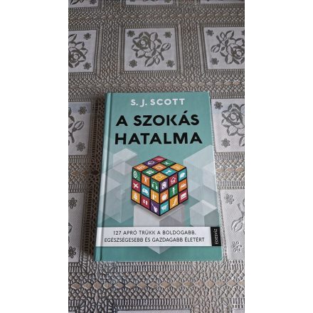 S.J. Scott A szokás hatalma - 127 apró trükk a boldogabb, egészségesebb és gazdagabb életért