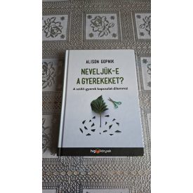   Gopnik, Alison Neveljük-e a gyerekeket? - A szülő-gyerek kapcsolat dilemmái