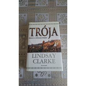 Lindsay Clarke Trója - Háború a mítoszok földjén