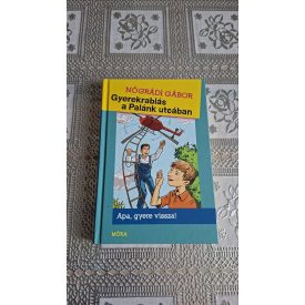   Nógrádi Gábor Gyerekrablás a Palánk utcában - Apa, gyere vissza!