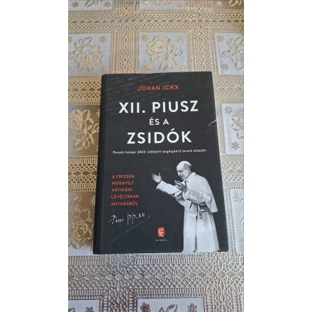 Johan Ickx XII. Piusz és a zsidók - Pacelli listája: 2800 üldözött segélykérő levele alapján
