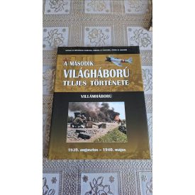   Balogh Zsolt A második világháború teljes története 1. //Villámháború 1939. augusztus - 1940. május//