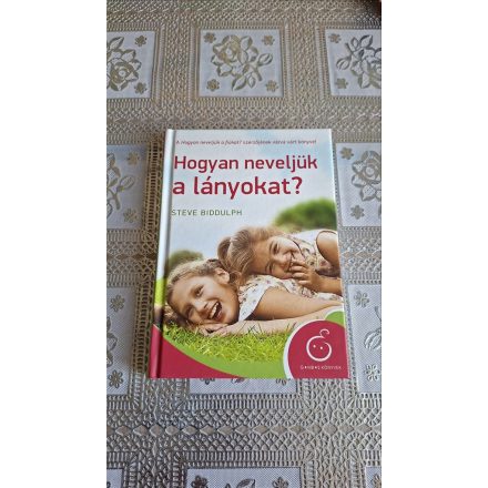 Steve Biddulph Hogyan neveljük a lányokat?
