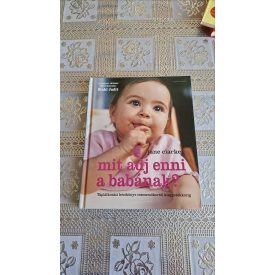   Clark, Jane Mit adj enni a babának? - Táplálkozási kézikönyv csecsemőkortól kisgyerekkorig