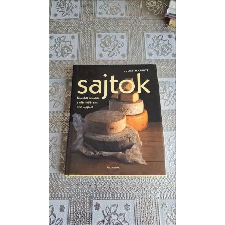 Juliet Harbutt Sajtok - Komplett útmutató a világ több mint 300 sajtjáról