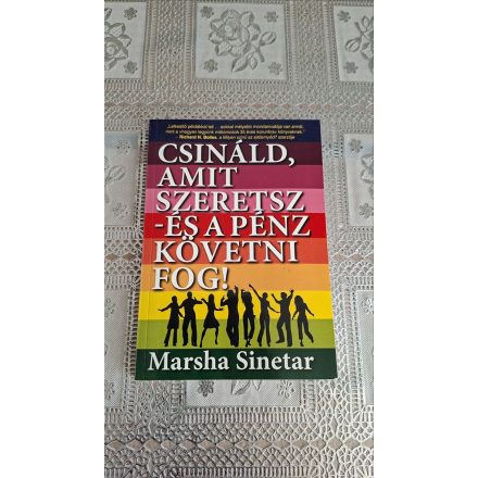 Marsha Sinetar Csináld, amit szeretsz - és a pénz követni fog!