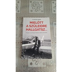   könyv Vlaszák Ádám Mielőtt a szüleidre hallgatsz... - Hogyan válj átlagos fiatalból sikeres felnőtté?