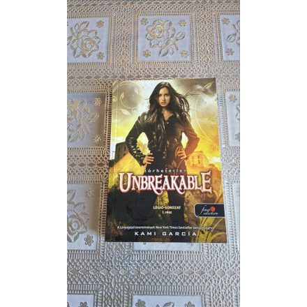 Kami Garcia Unbreakable - Törhetetlen - LÉGIÓ-SOROZAT I. rész