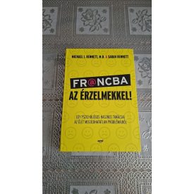   Bennett, Michael Sarah Bennett Francba az érzelmekkel! - Egy pszichológus hasznos tanácsai az élet megoldhatatlan problémáiról