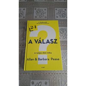 Allan & Barbara Pease A válasz - A teljes élet titka