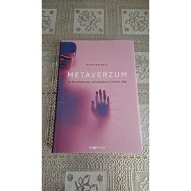   Ball, Matthew Metaverzum - Így forradalmasítja valóságunkat a virtuális világ