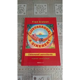   Fred Gratzon Lustasággal a sikerért - Célravezető semmittevés