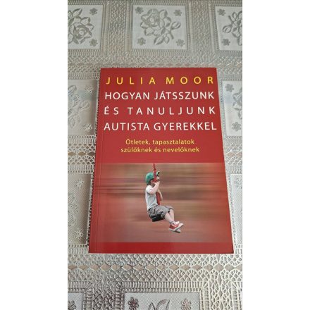 Julia Moor Hogyan játsszunk és tanuljunk autista gyerekkel?