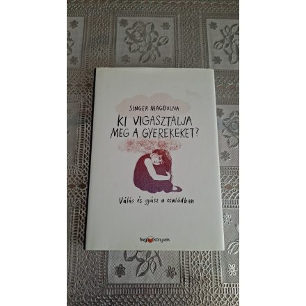 Singer Magdolna Ki vigasztalja meg a gyerekeket? - Válás és gyász a családban