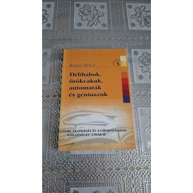   Rajna Péter Délibábok, örökvakuk, automaták és géniuszok - Az érzékelés és a gondolkodás szélsőségei, zavarai
