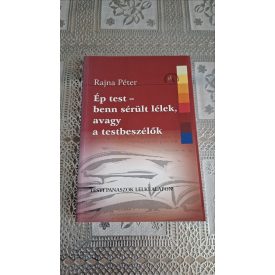   Rajna Péter Ép test - benn sérült lélek, avagy a testbeszélők