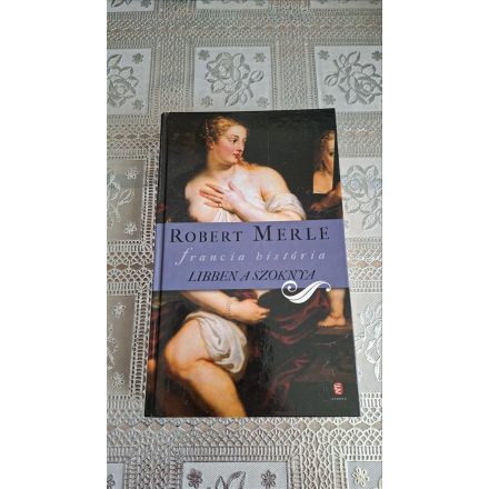Robert Merle - Libben a szoknya (Francia história VII.)