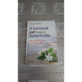   Florence Scovel Shinn A karmának nincs humorérzéke - Játékszabályok egy jobb és gazdagabb élethez