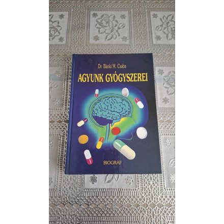 Dr Bánki M.Csaba Agyunk ​gyógyszerei - Hasznos tudnivalók amire agyunknak szüksége van