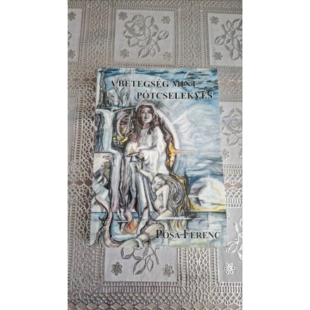 Pósa Ferenc A betegség mint pótcselekvés