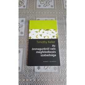   Timothy Keller Az önmagunkról való megfeledkezés szabadsága