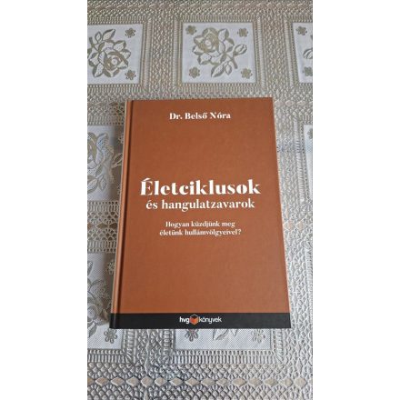 Dr. Belső Nóra Életciklusok és hangulatzavarok - Hogyan küzdjünk meg életünk hullámvölgyeivel?