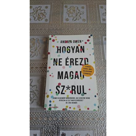 Andrea Owen Hogyan ne érezd magad sz*rul - 14 rossz szokás, ami a boldogságod útjában áll