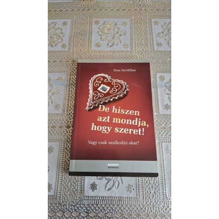 Dina McMillan De hiszen azt mondja, hogy szeret! - Vagy csak uralkodni akar?