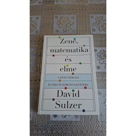   David Sulzer Zene, matematika és elme - A zene fizikája és idegtudományi háttere