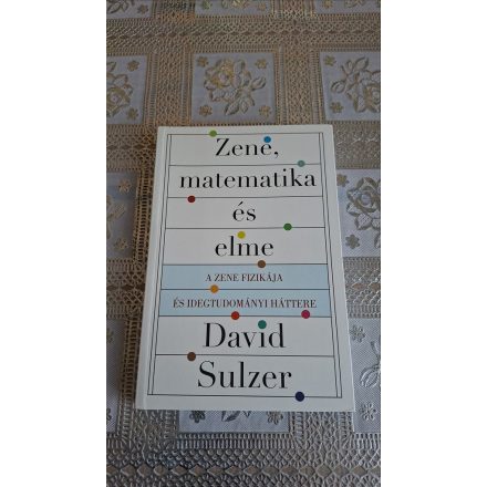 David Sulzer Zene, matematika és elme - A zene fizikája és idegtudományi háttere