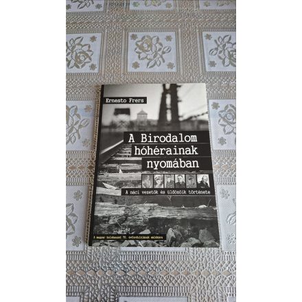 Ernesto Frers A Birodalom hóhérainak nyomában - A náci vezetők és üldözőik története
