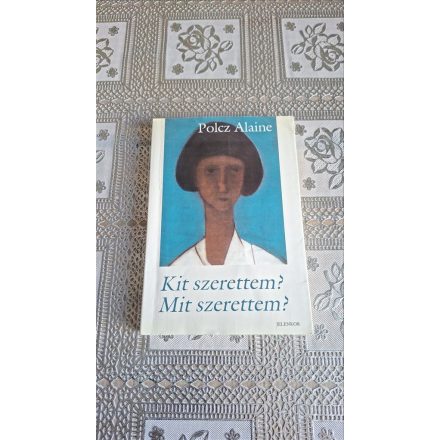 Polcz Alaine Kit szerettem? Mit szerettem?