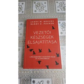   James M. Kouzes Barry Z. Posner Vezetői készségek elsajátítása - A példaértékű vezetővé válás öt alapszabálya