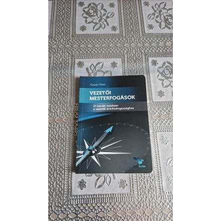 Kaszás Péter Vezetői mesterfogások - 21 bevált módszer a vezetői eredményességhez