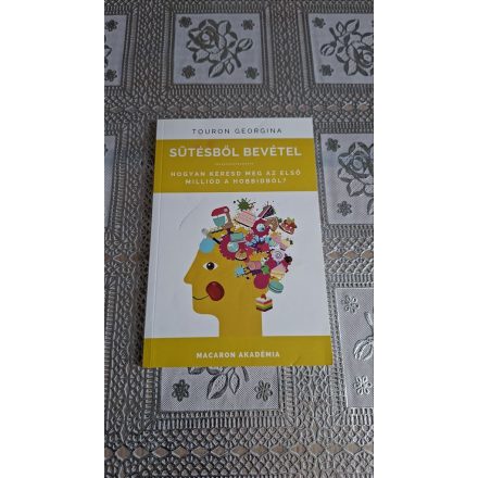 Touron Georgina Sütésből ​bevétel - Hogyan keresd meg az első milliód a hobbidból?