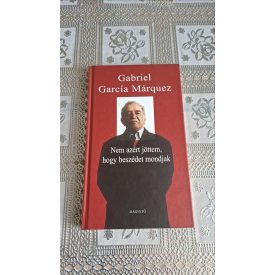   Gabriel García Márquez Nem azért jöttem, hogy beszédet mondjak