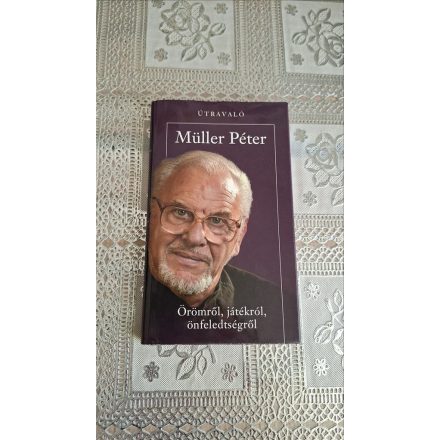 Müller Péter Örömről, játékról, önfeledtségről