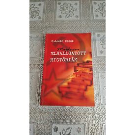   Dr. Kulcsár Dezső Majdnem elhallgatott históriák - Sztorik a szocializmusból