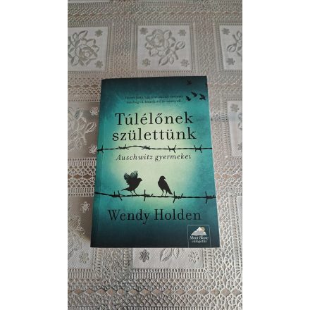 Wendy Holden Túlélőnek születtünk - Auschwitz gyermekei