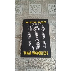 Balatoni József Tanár vagyok! És?