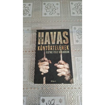 Havas Henrik Könyörtelenek - Életre ítélt gyilkosok