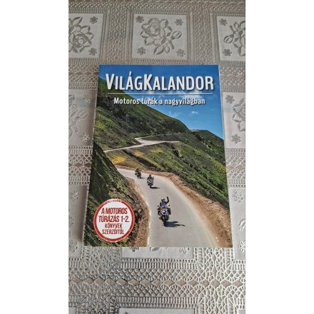 Szimcsák Attila Dobos Zoltán Világkalandor - Motoros túrák a nagyvilágban