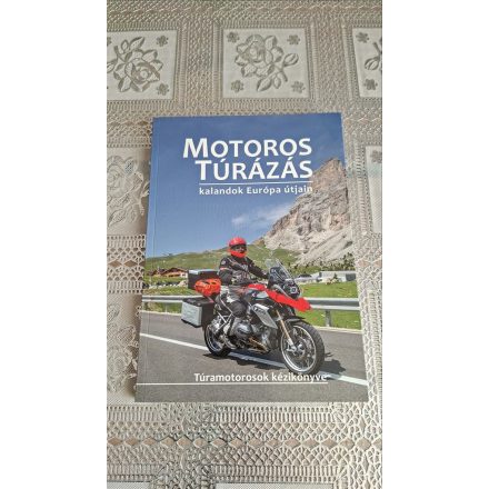 Szimcsák Attila Dobos Zoltán Motoros túrázás - kalandok Európa útjain