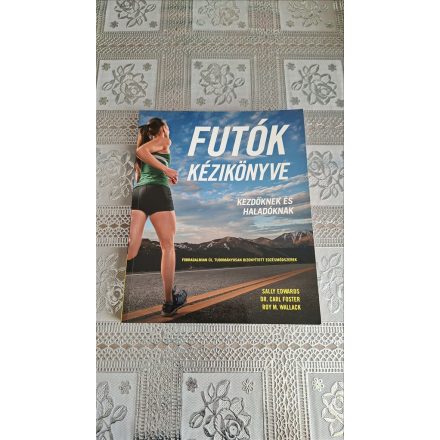 Roy M. Wallack Dr. Carl Foster Sally Edwards Futók kézikönyve - Kezdőknek és haladóknak