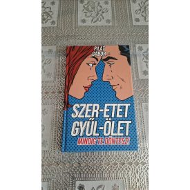 Pilát Gábor Szer-etet, gyűl-ölet (Mindig Te döntesz!)