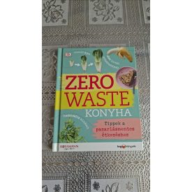   Turner, Kate Zero Waste Konyha - Tippek a pazarlásmentes étkezéshez